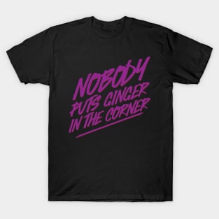 Nobody Puts Ginger In The Corner T-Shirt